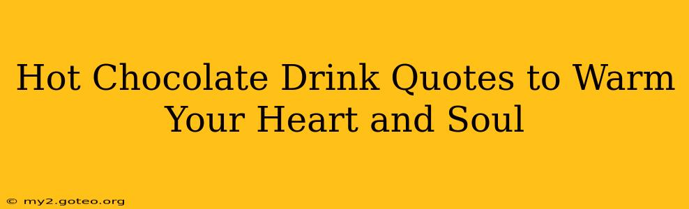 Hot Chocolate Drink Quotes to Warm Your Heart and Soul