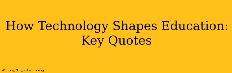 How Technology Shapes Education: Key Quotes