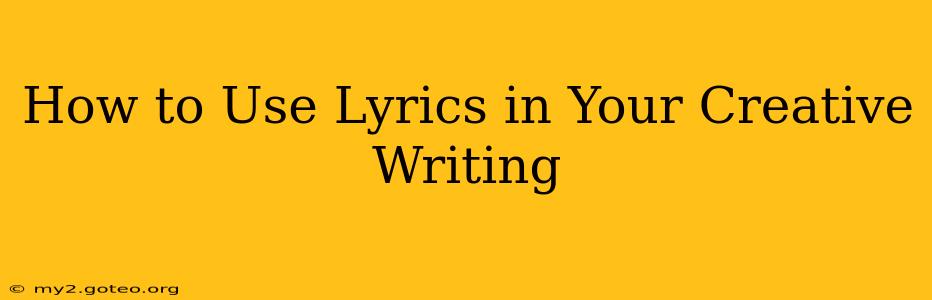 How to Use Lyrics in Your Creative Writing