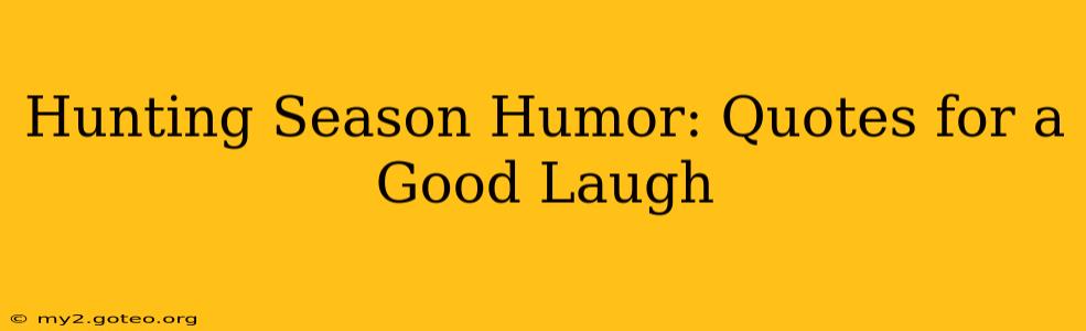Hunting Season Humor: Quotes for a Good Laugh