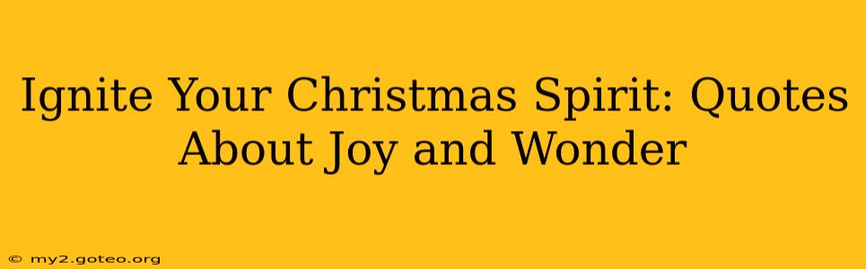 Ignite Your Christmas Spirit: Quotes About Joy and Wonder