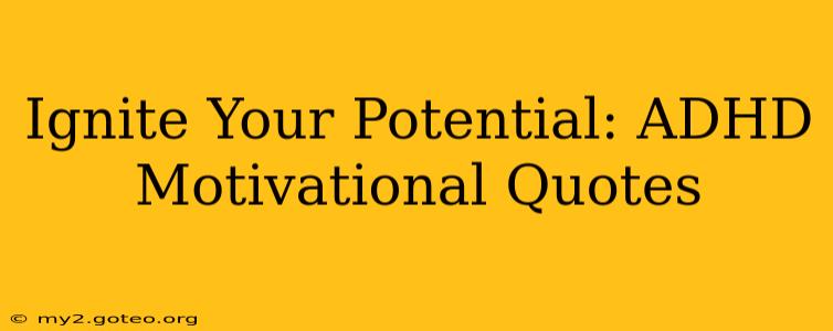 Ignite Your Potential: ADHD Motivational Quotes