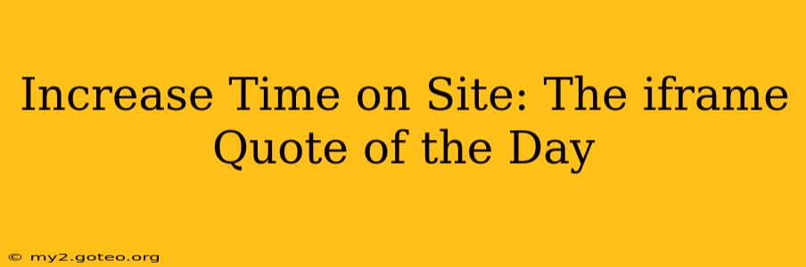 Increase Time on Site: The iframe Quote of the Day