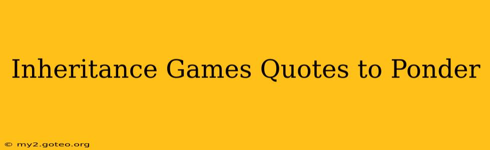Inheritance Games Quotes to Ponder