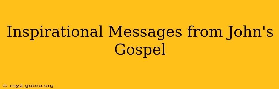 Inspirational Messages from John's Gospel