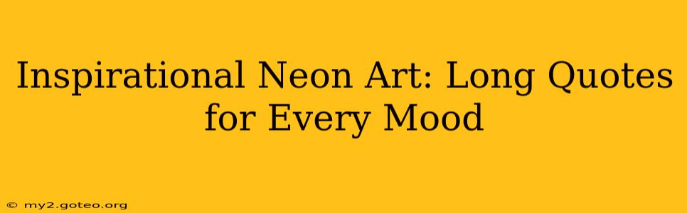 Inspirational Neon Art: Long Quotes for Every Mood