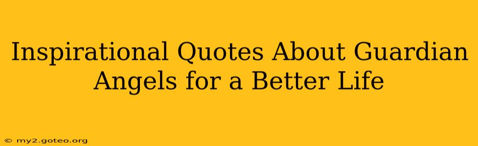 Inspirational Quotes About Guardian Angels for a Better Life