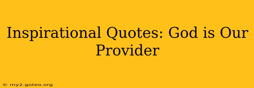 Inspirational Quotes: God is Our Provider