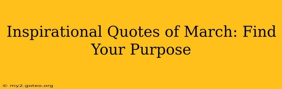 Inspirational Quotes of March: Find Your Purpose