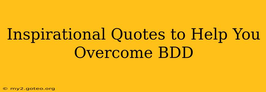 Inspirational Quotes to Help You Overcome BDD