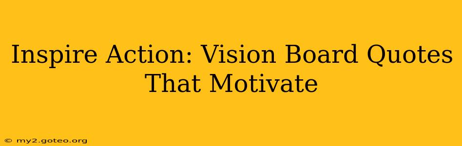 Inspire Action: Vision Board Quotes That Motivate