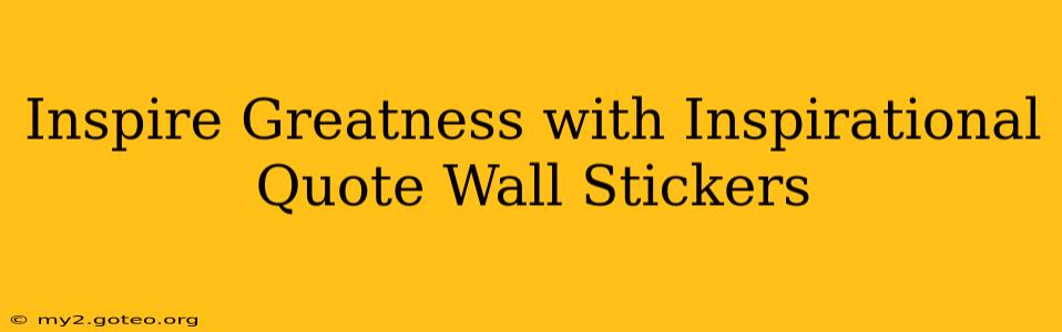 Inspire Greatness with Inspirational Quote Wall Stickers