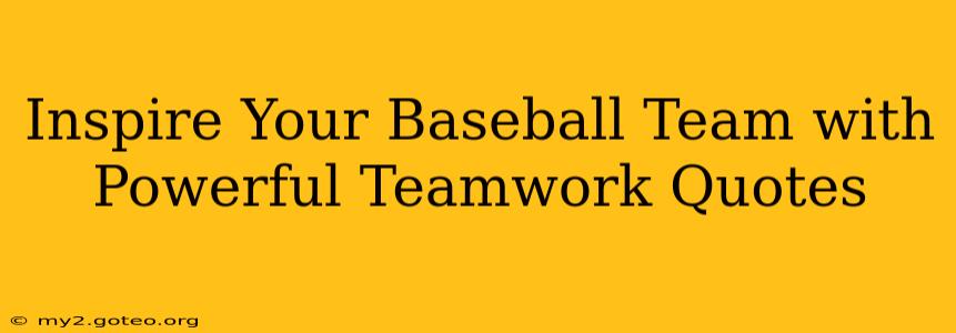 Inspire Your Baseball Team with Powerful Teamwork Quotes