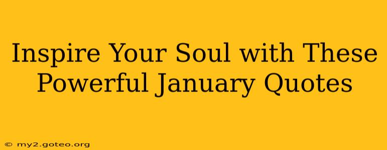 Inspire Your Soul with These Powerful January Quotes