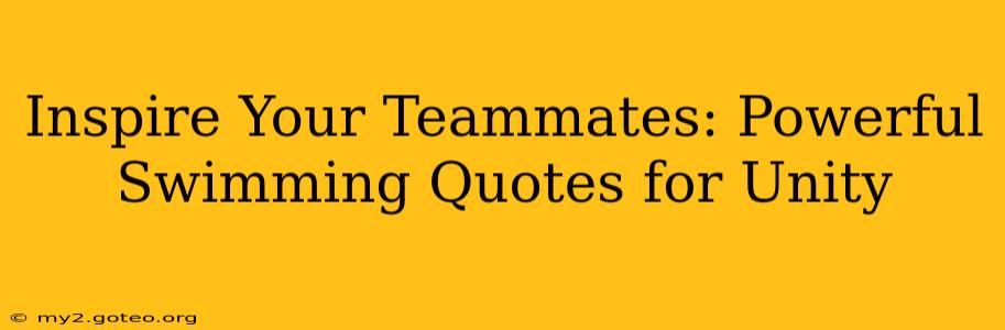 Inspire Your Teammates: Powerful Swimming Quotes for Unity