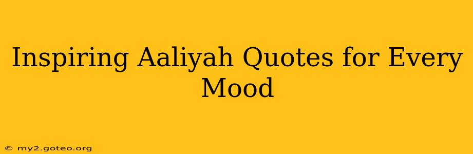 Inspiring Aaliyah Quotes for Every Mood