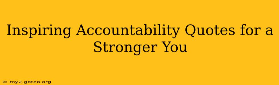 Inspiring Accountability Quotes for a Stronger You