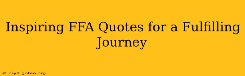 Inspiring FFA Quotes for a Fulfilling Journey