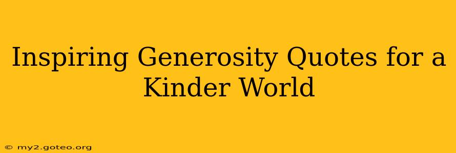 Inspiring Generosity Quotes for a Kinder World