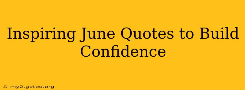 Inspiring June Quotes to Build Confidence