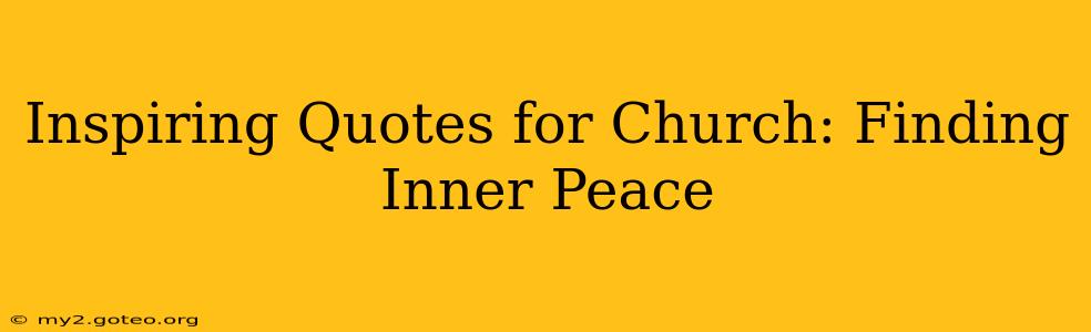 Inspiring Quotes for Church: Finding Inner Peace