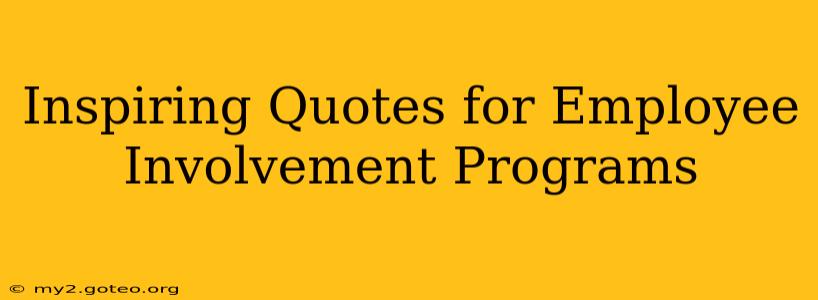 Inspiring Quotes for Employee Involvement Programs