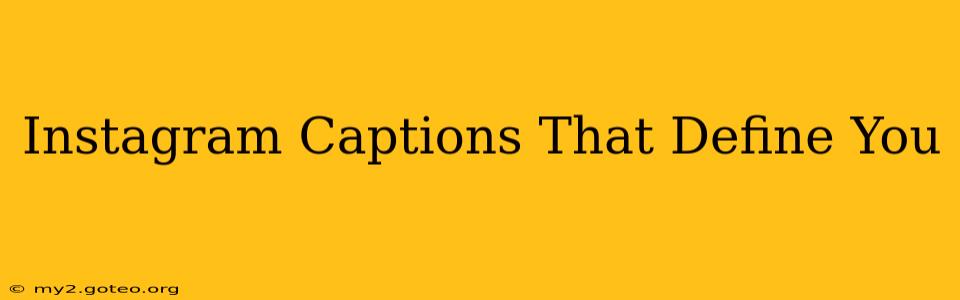 Instagram Captions That Define You