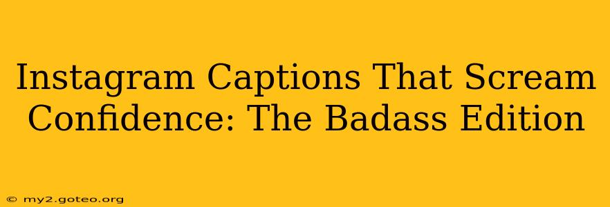 Instagram Captions That Scream Confidence: The Badass Edition
