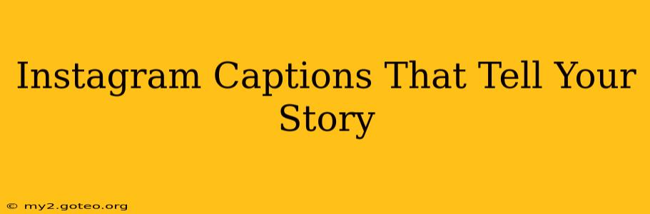 Instagram Captions That Tell Your Story