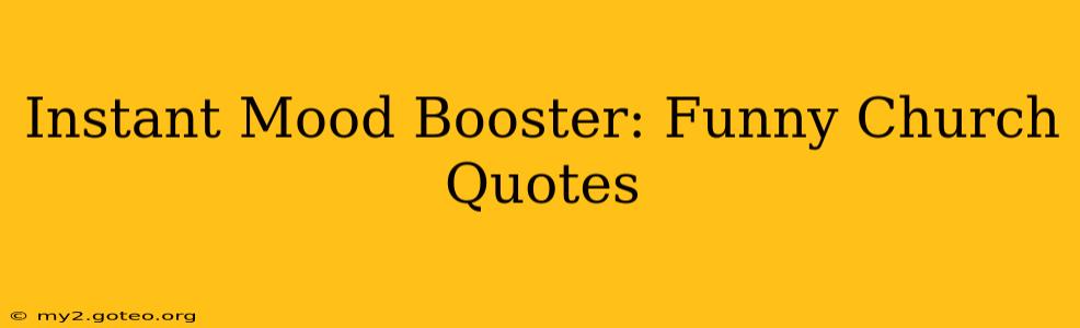 Instant Mood Booster: Funny Church Quotes