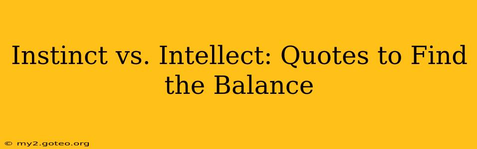 Instinct vs. Intellect: Quotes to Find the Balance