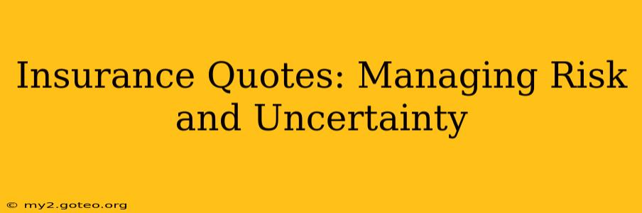 Insurance Quotes: Managing Risk and Uncertainty