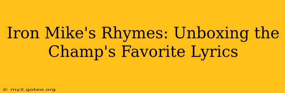 Iron Mike's Rhymes: Unboxing the Champ's Favorite Lyrics