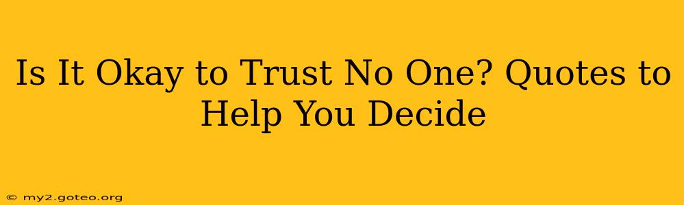 Is It Okay to Trust No One? Quotes to Help You Decide