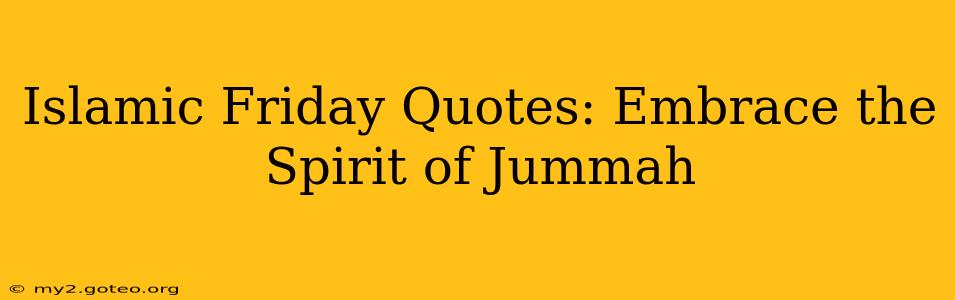 Islamic Friday Quotes: Embrace the Spirit of Jummah