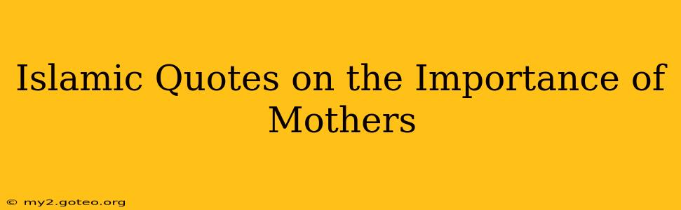 Islamic Quotes on the Importance of Mothers
