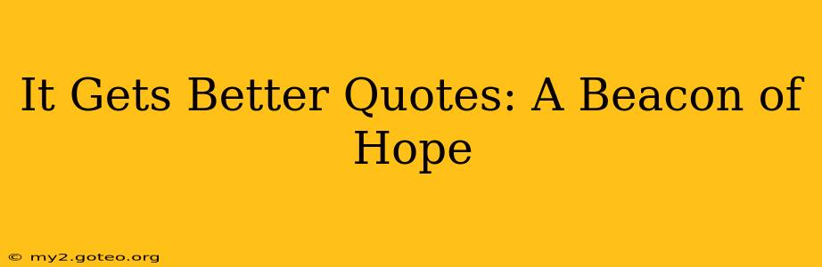 It Gets Better Quotes: A Beacon of Hope