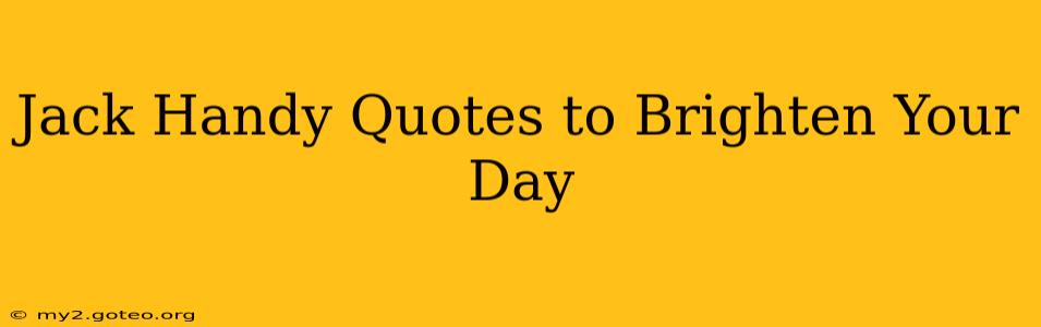 Jack Handy Quotes to Brighten Your Day