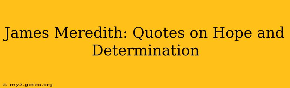 James Meredith: Quotes on Hope and Determination