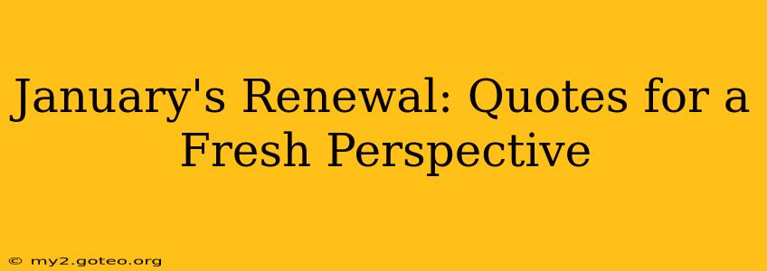 January's Renewal: Quotes for a Fresh Perspective