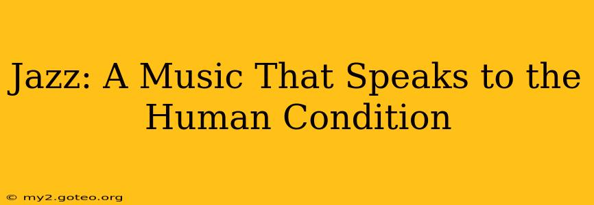 Jazz: A Music That Speaks to the Human Condition
