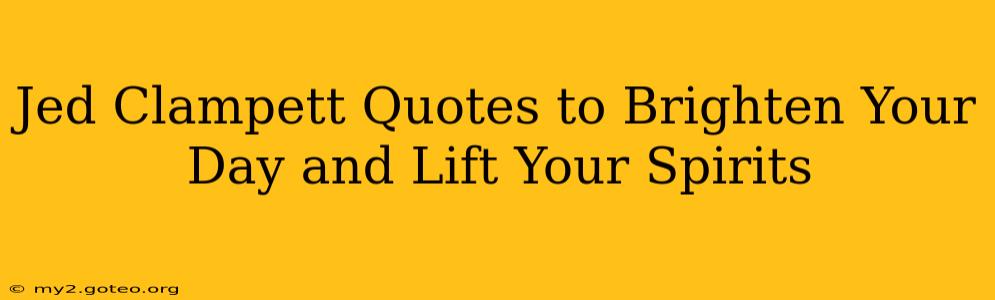 Jed Clampett Quotes to Brighten Your Day and Lift Your Spirits