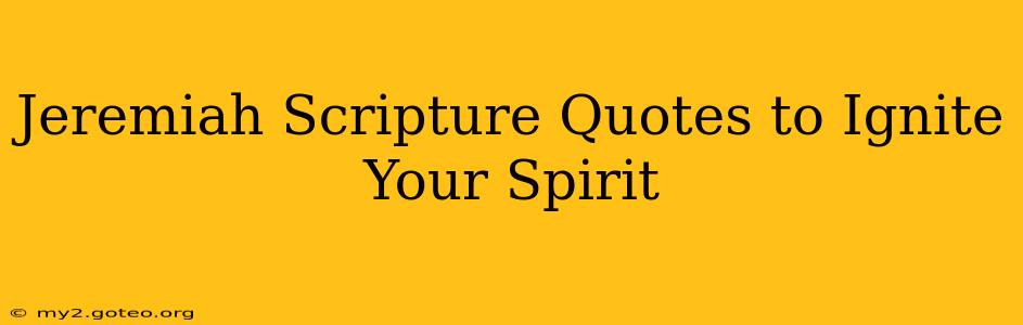 Jeremiah Scripture Quotes to Ignite Your Spirit