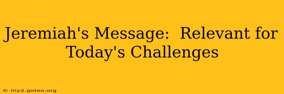 Jeremiah's Message:  Relevant for Today's Challenges