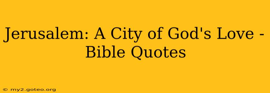 Jerusalem: A City of God's Love - Bible Quotes