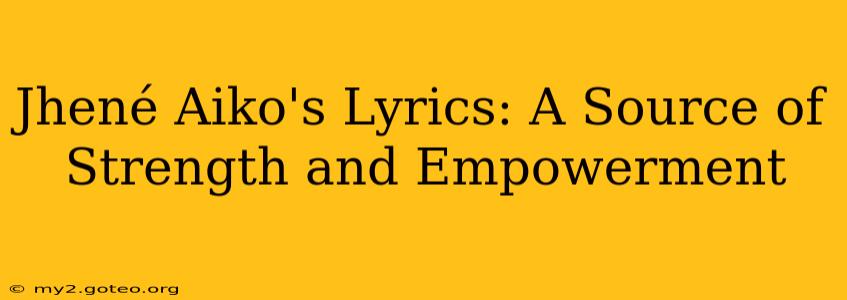 Jhené Aiko's Lyrics: A Source of Strength and Empowerment