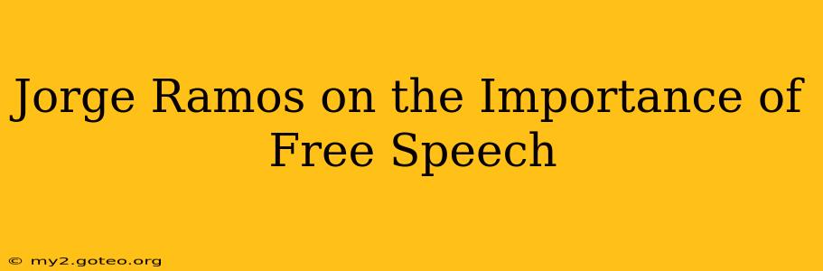 Jorge Ramos on the Importance of Free Speech