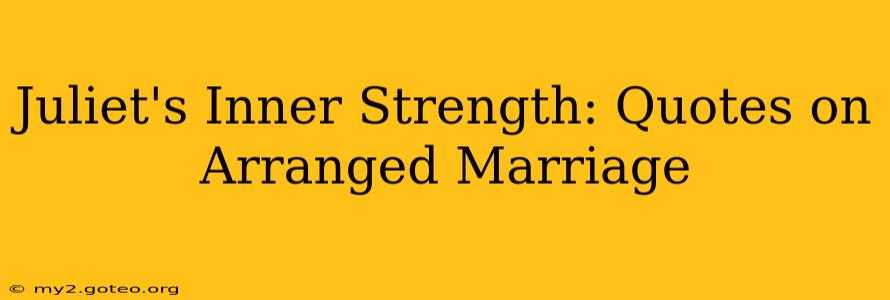 Juliet's Inner Strength: Quotes on Arranged Marriage