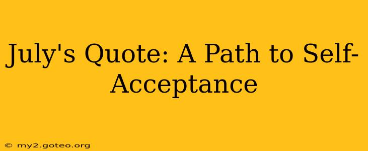 July's Quote: A Path to Self-Acceptance