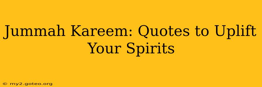 Jummah Kareem: Quotes to Uplift Your Spirits